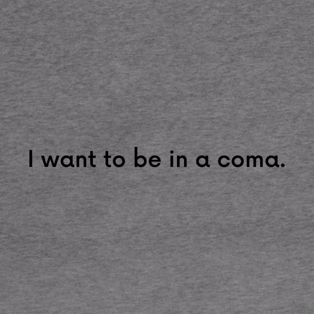 I want to be in a coma. by perthesun